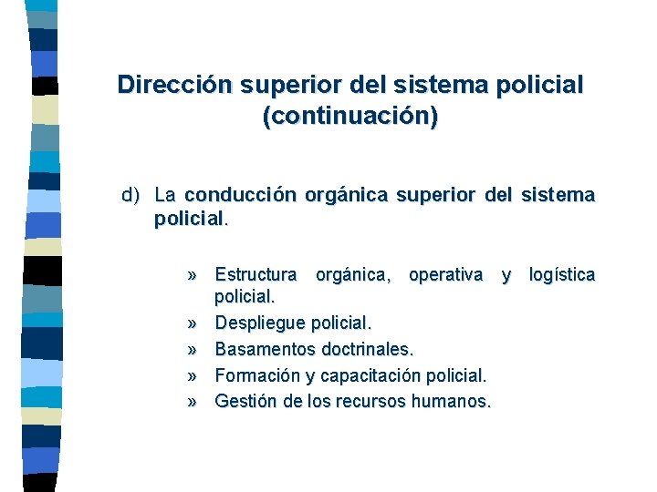 Dirección superior del sistema policial (continuación) d) La conducción orgánica superior del sistema policial.