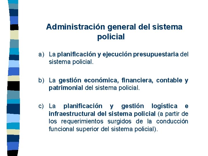 Administración general del sistema policial a) La planificación y ejecución presupuestaria del sistema policial.
