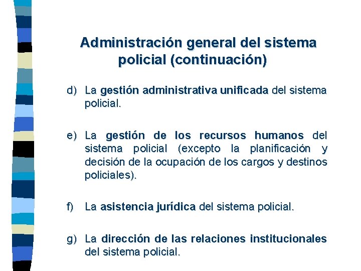 Administración general del sistema policial (continuación) d) La gestión administrativa unificada del sistema policial.