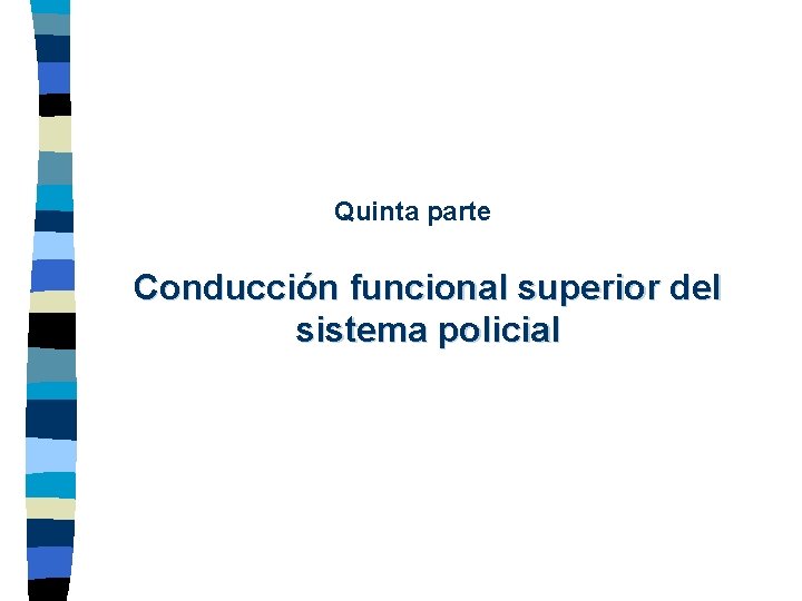 Quinta parte Conducción funcional superior del sistema policial 