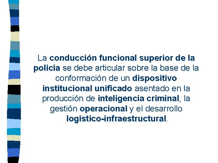 La conducción funcional superior de la policía se debe articular sobre la base de