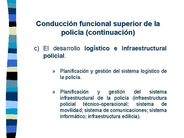 Conducción funcional superior de la policía (continuación) c) El desarrollo logístico e infraestructural policial.