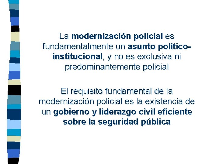 La modernización policial es fundamentalmente un asunto políticoinstitucional, y no es exclusiva ni predominantemente