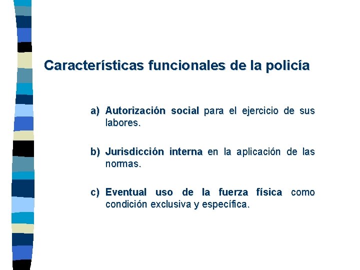 Características funcionales de la policía a) Autorización social para el ejercicio de sus labores.