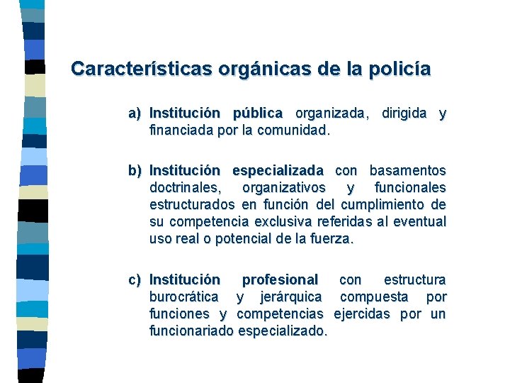 Características orgánicas de la policía a) Institución pública organizada, dirigida y financiada por la