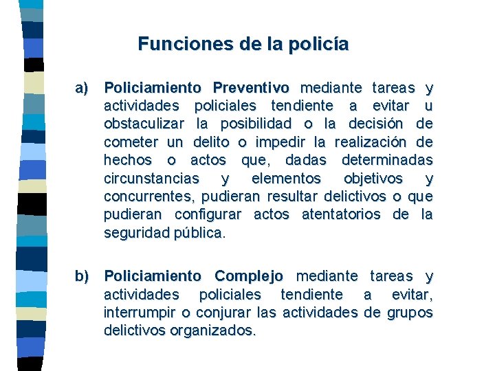 Funciones de la policía a) Policiamiento Preventivo mediante tareas y actividades policiales tendiente a