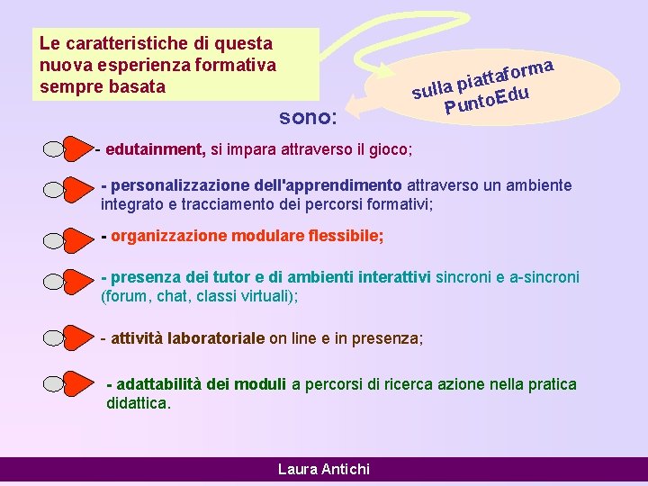 Le caratteristiche di questa nuova esperienza formativa sempre basata sono: rma o f a