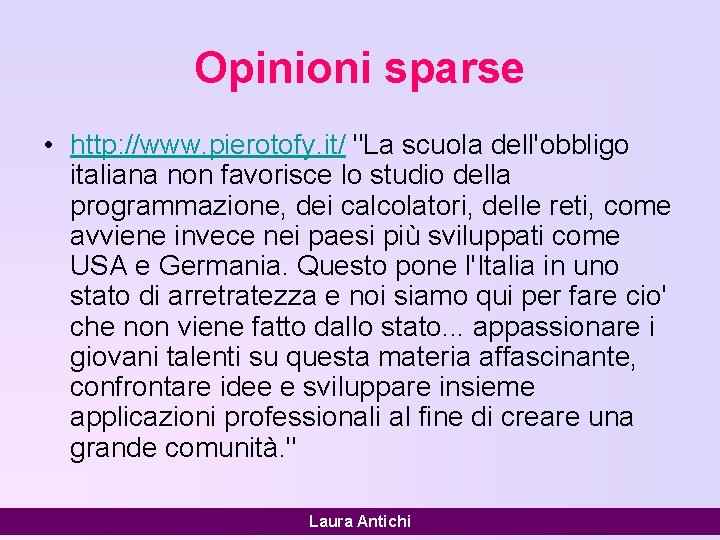 Opinioni sparse • http: //www. pierotofy. it/ "La scuola dell'obbligo italiana non favorisce lo