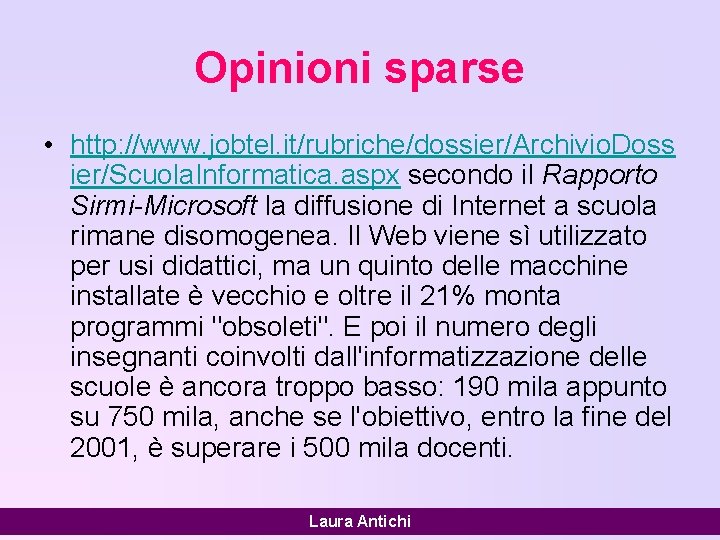 Opinioni sparse • http: //www. jobtel. it/rubriche/dossier/Archivio. Doss ier/Scuola. Informatica. aspx secondo il Rapporto