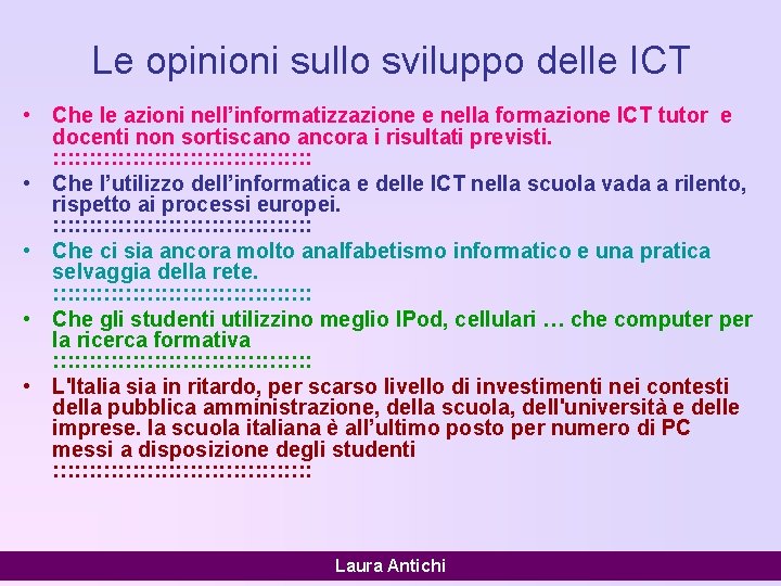 Le opinioni sullo sviluppo delle ICT • Che le azioni nell’informatizzazione e nella formazione