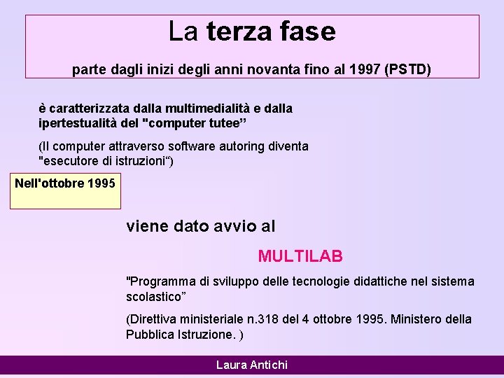 La terza fase parte dagli inizi degli anni novanta fino al 1997 (PSTD) è