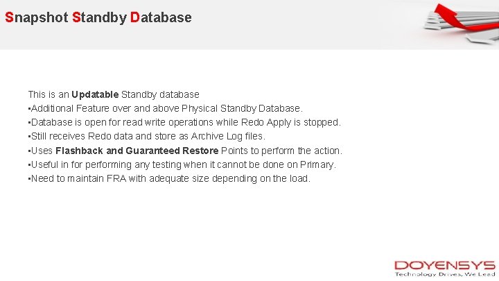 Snapshot Standby Database This is an Updatable Standby database • Additional Feature over and