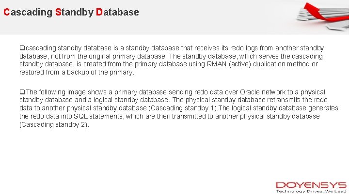 Cascading Standby Database qcascading standby database is a standby database that receives its redo