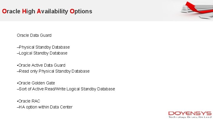 Oracle High Availability Options Oracle Data Guard –Physical Standby Database –Logical Standby Database •