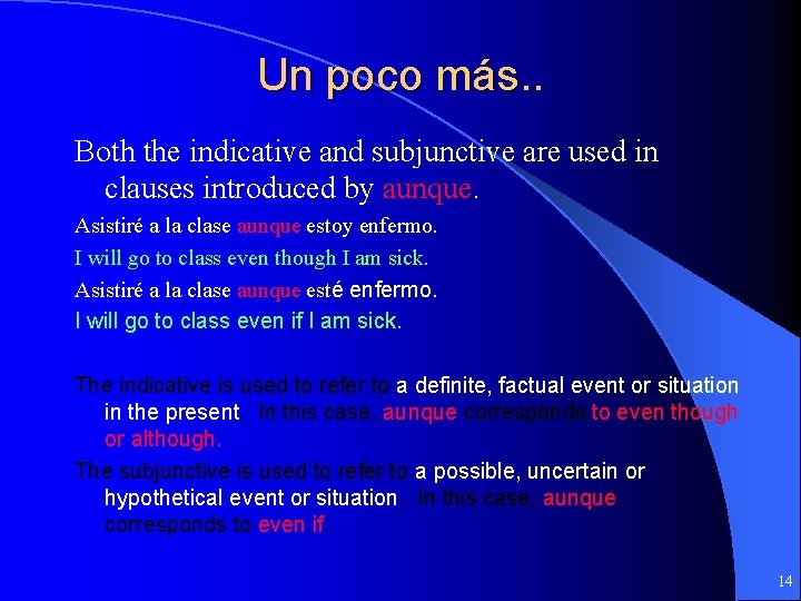 Un poco más. . Both the indicative and subjunctive are used in clauses introduced