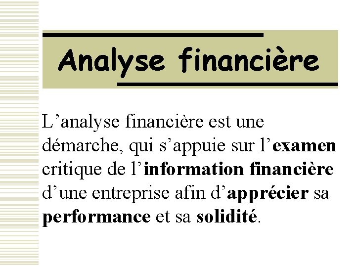 Analyse financière L’analyse financière est une démarche, qui s’appuie sur l’examen critique de l’information Analyse financière L’analyse financière est une démarche, qui s’appuie sur l’examen critique de l’information