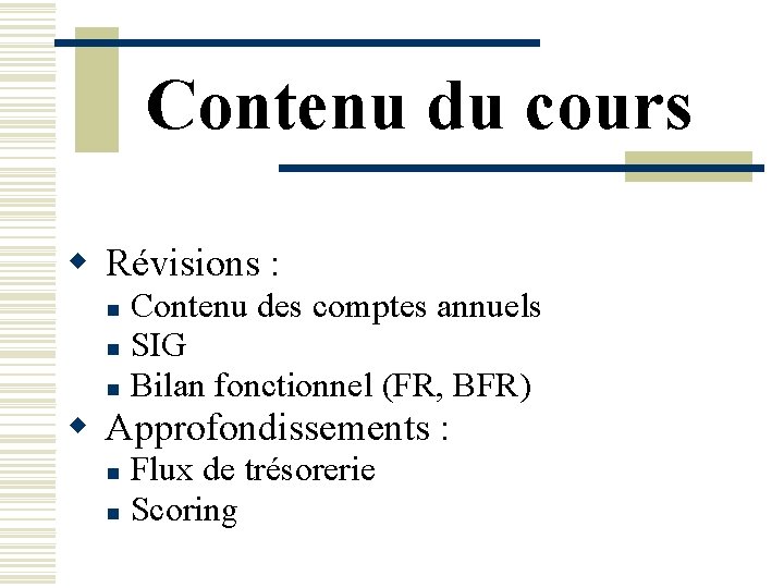 Contenu du cours w Révisions : Contenu des comptes annuels n SIG n Bilan