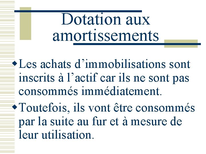 Dotation aux amortissements w. Les achats d’immobilisations sont inscrits à l’actif car ils ne