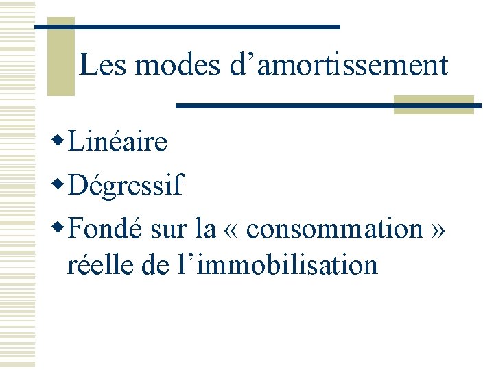 Les modes d’amortissement w. Linéaire w. Dégressif w. Fondé sur la « consommation »