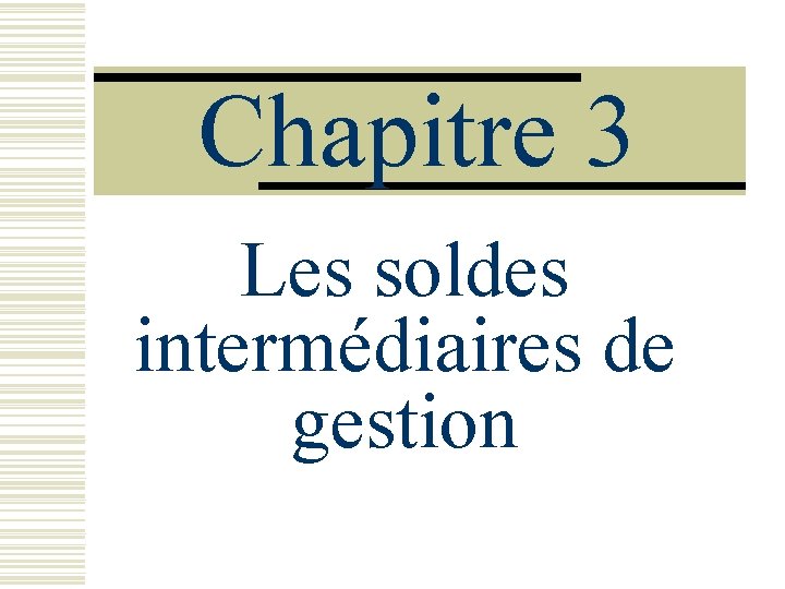 Chapitre 3 Les soldes intermédiaires de gestion 