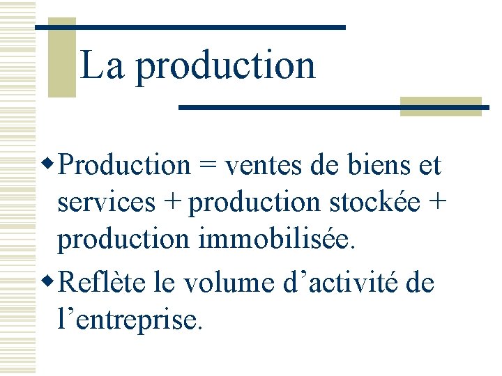 La production w. Production = ventes de biens et services + production stockée +