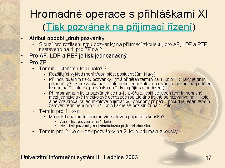 Hromadné operace s přihláškami XI (Tisk pozvánek na přijímací řízení) • Atribut období „druh