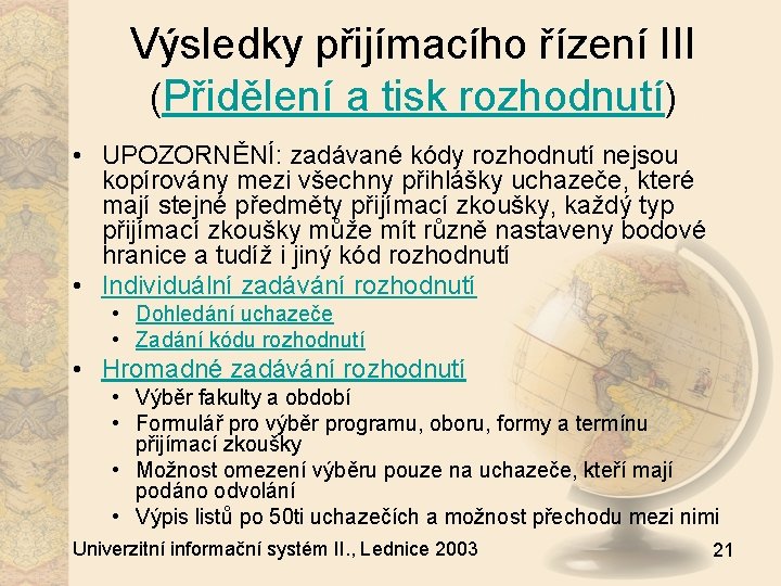 Výsledky přijímacího řízení III (Přidělení a tisk rozhodnutí) • UPOZORNĚNÍ: zadávané kódy rozhodnutí nejsou