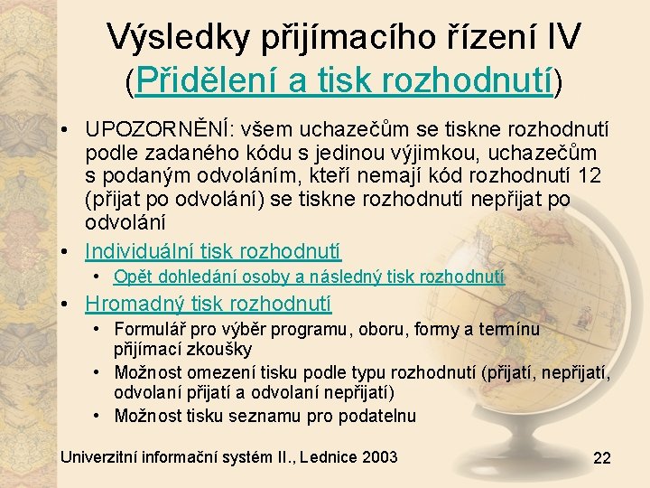 Výsledky přijímacího řízení IV (Přidělení a tisk rozhodnutí) • UPOZORNĚNÍ: všem uchazečům se tiskne