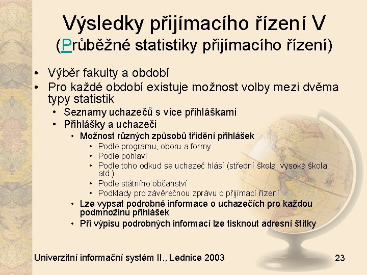 Výsledky přijímacího řízení V (Průběžné statistiky přijímacího řízení) • Výběr fakulty a období •