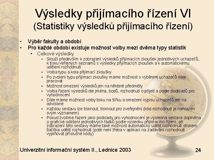 Výsledky přijímacího řízení VI (Statistiky výsledků přijímacího řízení) • • Výběr fakulty a období