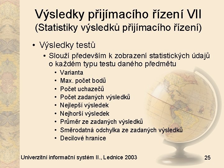 Výsledky přijímacího řízení VII (Statistiky výsledků přijímacího řízení) • Výsledky testů • Slouží především