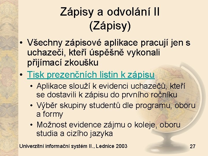 Zápisy a odvolání II (Zápisy) • Všechny zápisové aplikace pracují jen s uchazeči, kteří