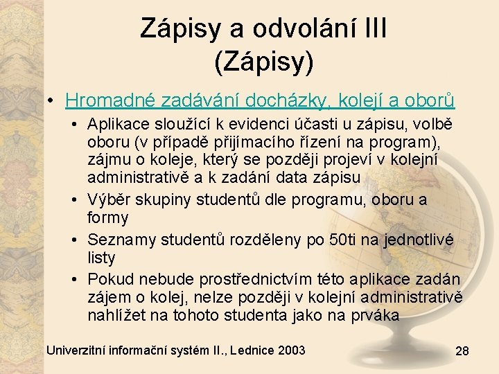 Zápisy a odvolání III (Zápisy) • Hromadné zadávání docházky, kolejí a oborů • Aplikace