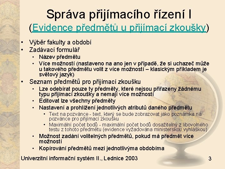Správa přijímacího řízení I (Evidence předmětů u přijímací zkoušky) • Výběr fakulty a období