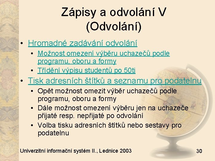 Zápisy a odvolání V (Odvolání) • Hromadné zadávání odvolání • Možnost omezení výběru uchazečů