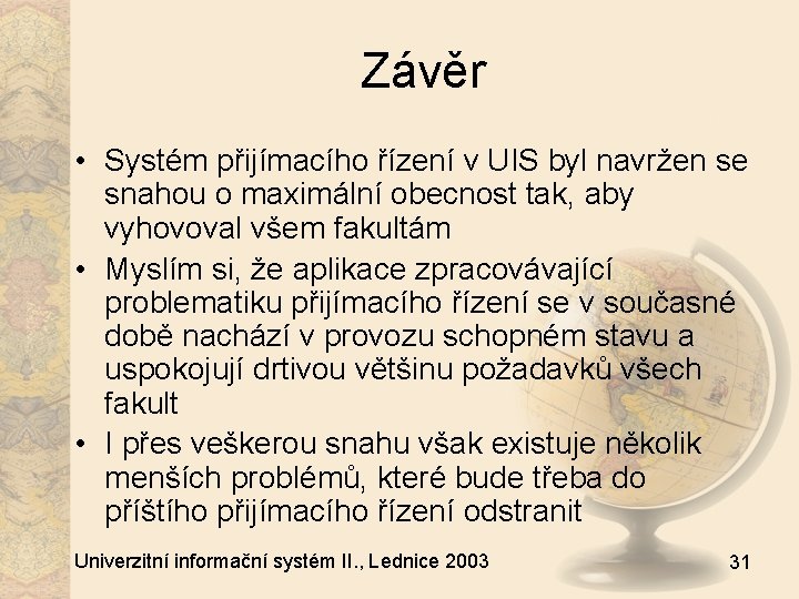 Závěr • Systém přijímacího řízení v UIS byl navržen se snahou o maximální obecnost