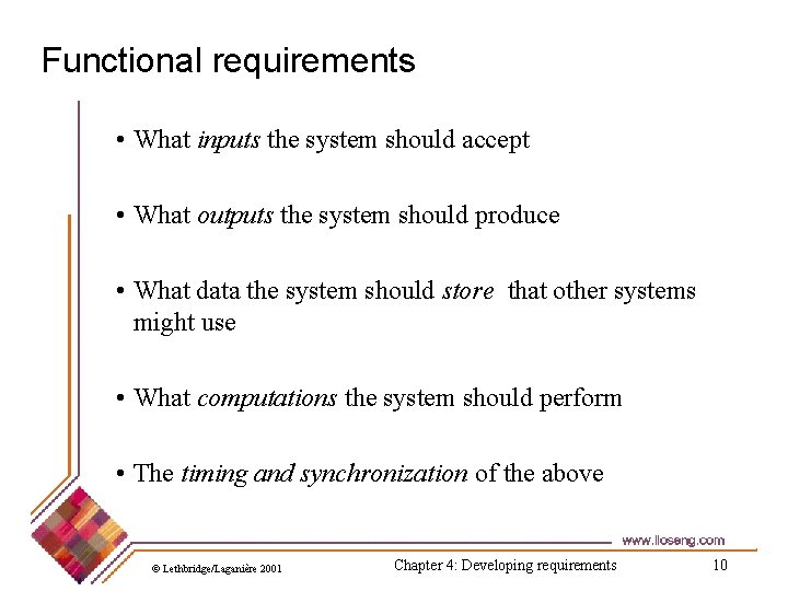 Functional requirements • What inputs the system should accept • What outputs the system