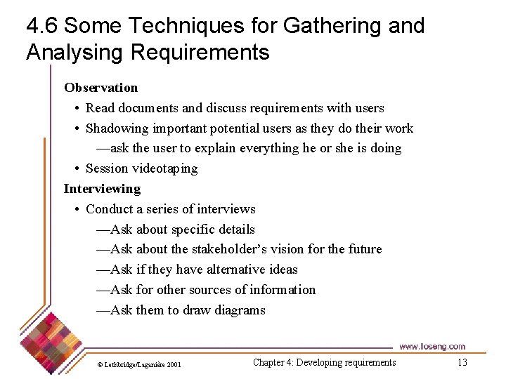 4. 6 Some Techniques for Gathering and Analysing Requirements Observation • Read documents and