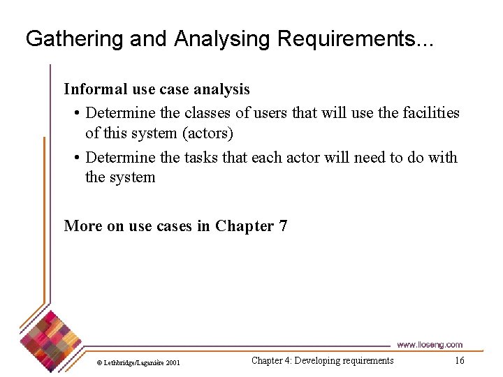 Gathering and Analysing Requirements. . . Informal use case analysis • Determine the classes
