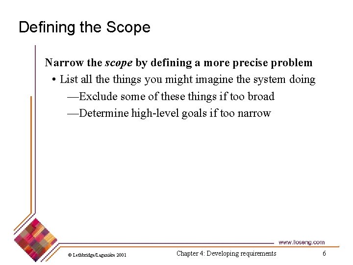 Defining the Scope Narrow the scope by defining a more precise problem • List