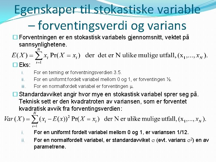 Egenskaper til stokastiske variable – forventingsverdi og varians � Forventningen er en stokastisk variabels