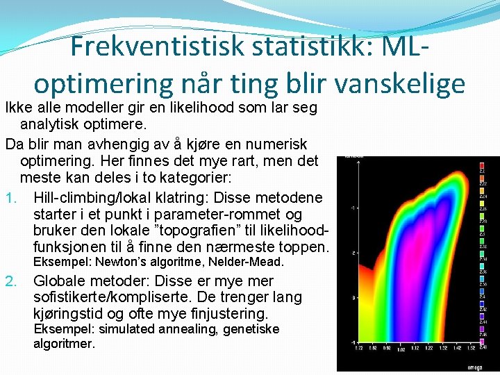 Frekventistisk statistikk: MLoptimering når ting blir vanskelige Ikke alle modeller gir en likelihood som