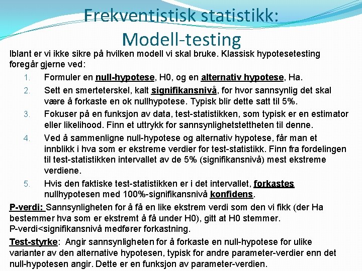 Frekventistisk statistikk: Modell-testing Iblant er vi ikke sikre på hvilken modell vi skal bruke.