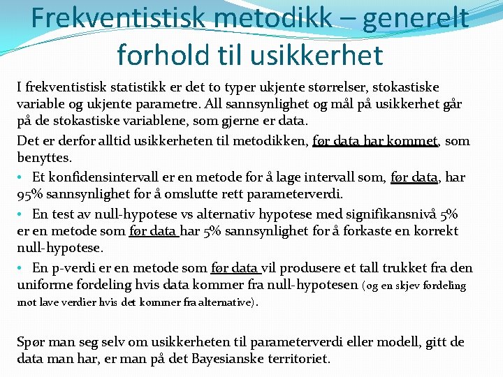 Frekventistisk metodikk – generelt forhold til usikkerhet I frekventistisk statistikk er det to typer