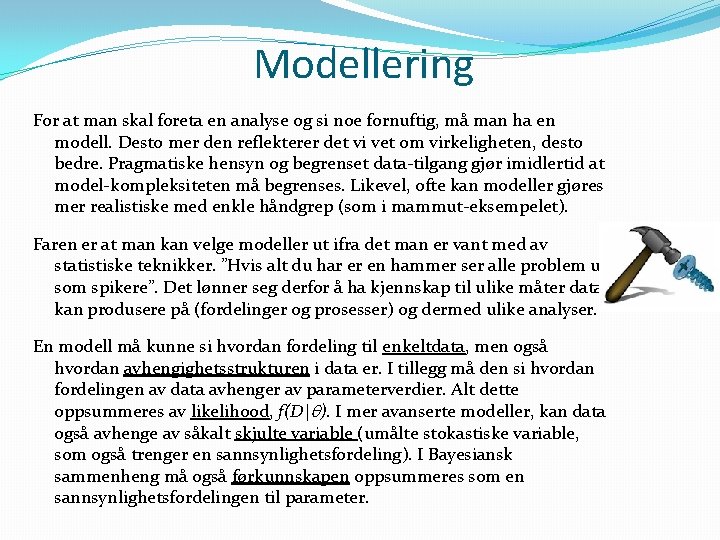 Modellering For at man skal foreta en analyse og si noe fornuftig, må man