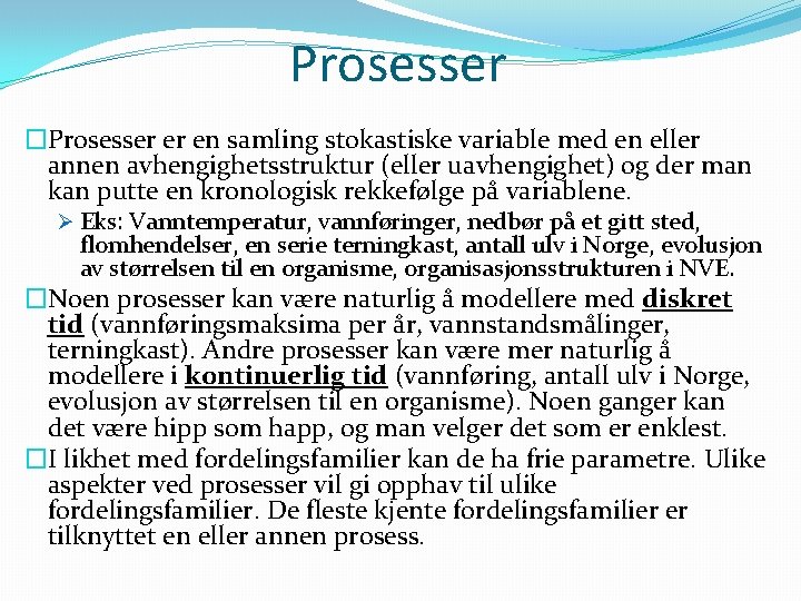 Prosesser �Prosesser er en samling stokastiske variable med en eller annen avhengighetsstruktur (eller uavhengighet)