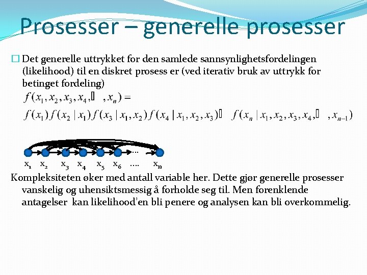 Prosesser – generelle prosesser � Det generelle uttrykket for den samlede sannsynlighetsfordelingen (likelihood) til