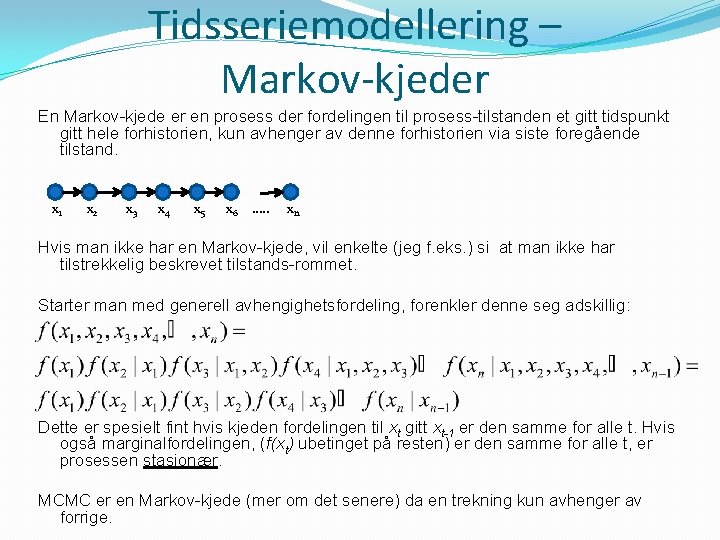 Tidsseriemodellering – Markov-kjeder En Markov-kjede er en prosess der fordelingen til prosess-tilstanden et gitt