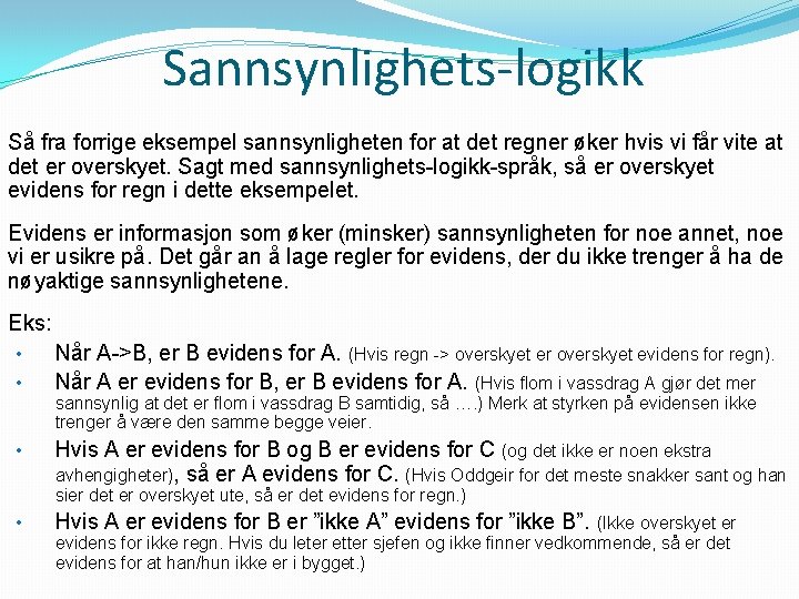 Sannsynlighets-logikk Så fra forrige eksempel sannsynligheten for at det regner øker hvis vi får