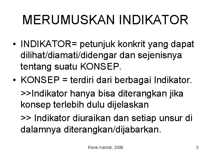 MERUMUSKAN INDIKATOR • INDIKATOR= petunjuk konkrit yang dapat dilihat/diamati/didengar dan sejenisnya tentang suatu KONSEP.